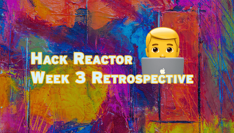 Hack Reactor Week 3 Review